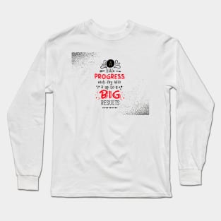 A little progress each day adds up to big results Inspirational Quotes Long Sleeve T-Shirt